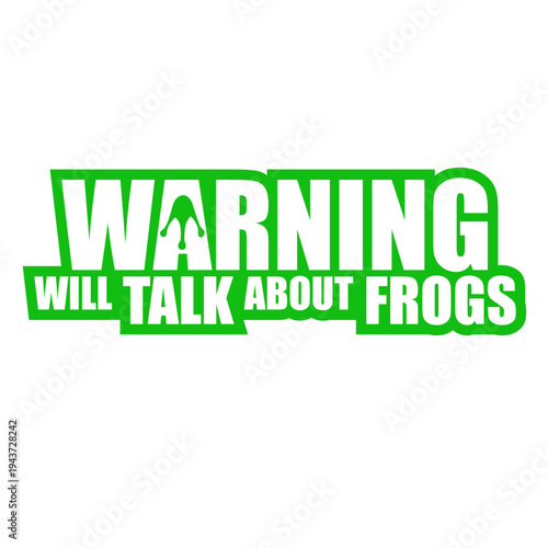Warning Will Talk About Frogs – the must-have quote for every frog enthusiast. Funny and relatable for anyone who can't stop bringing up frogs in every conversation. A perfect gift for frog lovers.