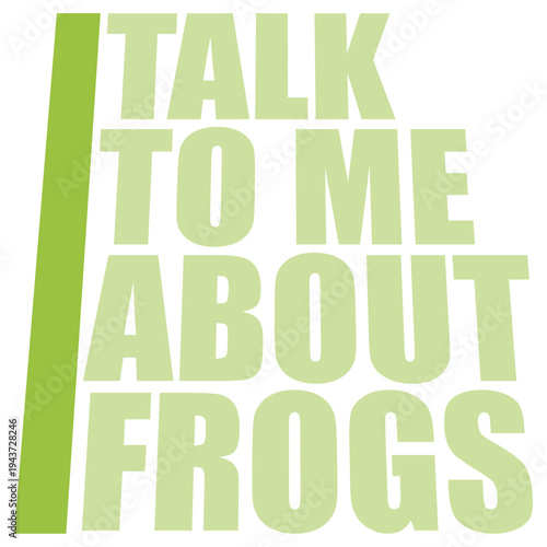 Talk To Me About Frogs – the ideal quote for every frog obsessed person who loves nothing more than a good frog conversation. Funny and relatable gift for frog enthusiasts and amphibian lovers.