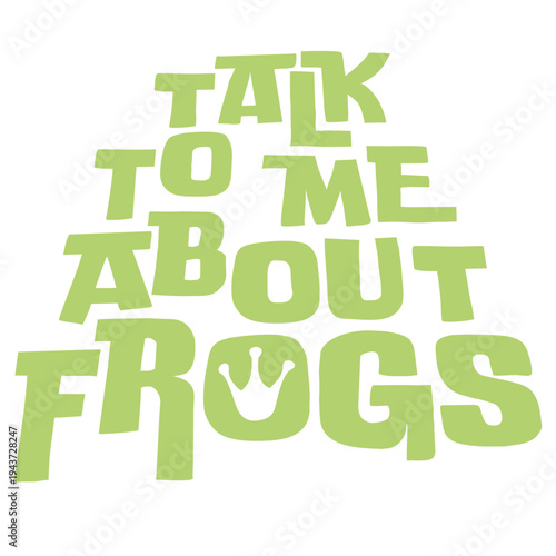 Talk To Me About Frogs – the ideal quote for every frog obsessed person who loves nothing more than a good frog conversation. Funny and relatable gift for frog enthusiasts and amphibian lovers.