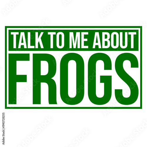 Talk To Me About Frogs – the ideal quote for every frog obsessed person who loves nothing more than a good frog conversation. Funny and relatable gift for frog enthusiasts and amphibian lovers.