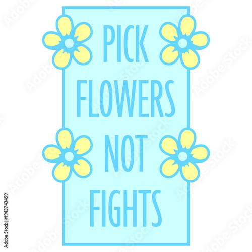 Wallpaper Mural Pick Flowers Not Fights – a witty, feel-good slogan for peace lovers, nature enthusiasts and anyone who prefers blooms over drama. Playful, positive and perfect as a gift for calm, kind souls. Torontodigital.ca