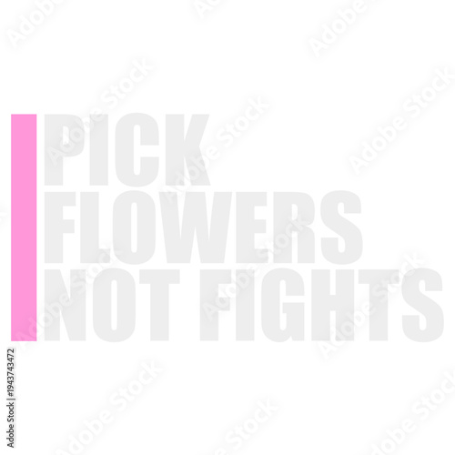 Wallpaper Mural Pick Flowers Not Fights – a witty, feel-good slogan for peace lovers, nature enthusiasts and anyone who prefers blooms over drama. Playful, positive and perfect as a gift for calm, kind souls. Torontodigital.ca