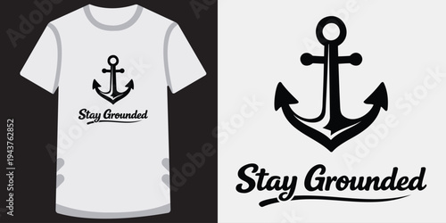Creative tshirt design featuring a bold anchor graphic with motivational text stay grounded ideal for lifestyle and positivity themes