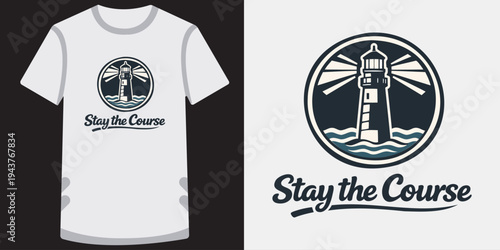 Inspirational tshirt design featuring a nautical lighthouse logo with motivational text stay the course ideal for perseverance and guidance themes