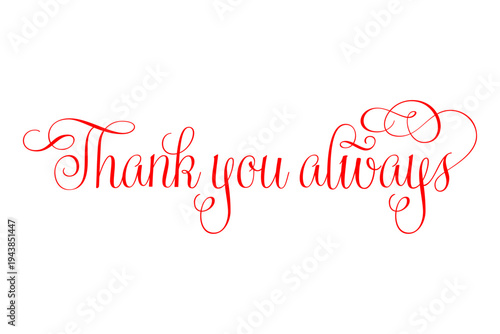 Thank you always - thank you always word, text or lettering. Vector script and handwritten typography. Thank you word for note, card, sign, banner. Isolated.
