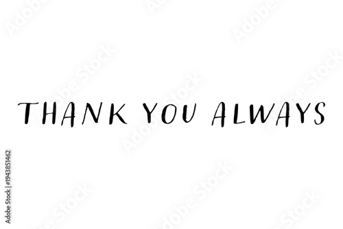 Thank you always - thank you always word, text or lettering. Vector script and handwritten typography. Thank you word for note, card, sign, banner. Isolated.
