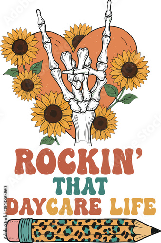 Rockin' That Daycare Life vector illustration with skeleton hand making rock gesture, surrounded by sunflowers and a heart, featuring a leopard print pencil