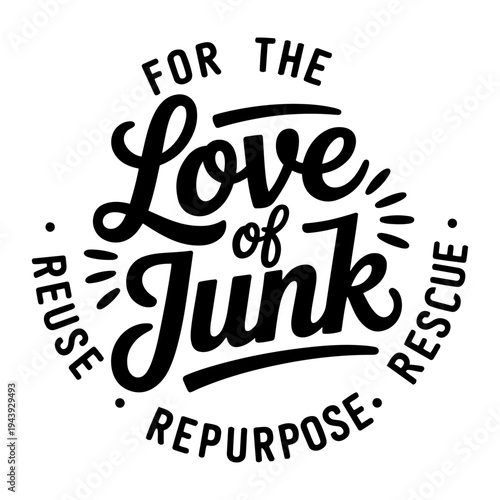 For the Love of Junk Reuse Repurpose Rescue. Vector Design Isolated on White Background