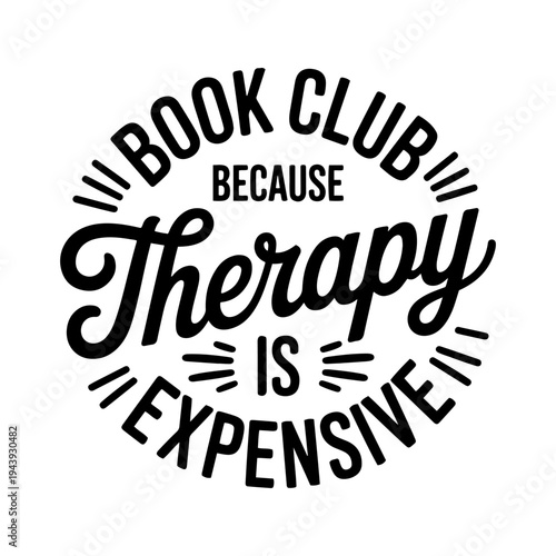Book Club Because Therapy Is Expensive. Vector Design Isolated on White Background