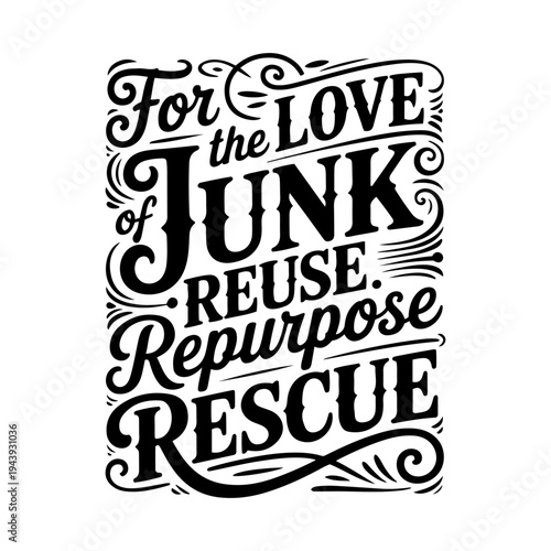 For the Love of Junk Reuse Repurpose Rescue. Vector Design Isolated on White Background