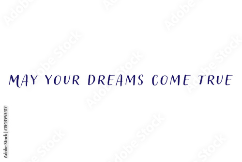 May your dreams come true - May your dreams come true words on white background, calligraphy, handwritten, vector
