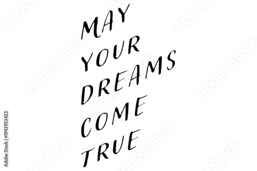 May your dreams come true - May your dreams come true words on white background, calligraphy, handwritten, vector
