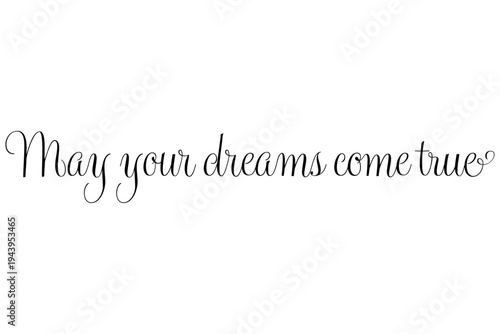 May your dreams come true - May your dreams come true words on white background, calligraphy, handwritten, vector
