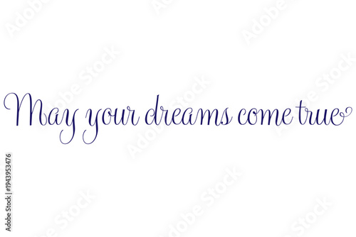May your dreams come true - May your dreams come true words on white background, calligraphy, handwritten, vector
