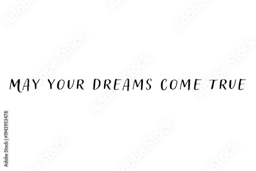 May your dreams come true - May your dreams come true words on white background, calligraphy, handwritten, vector
