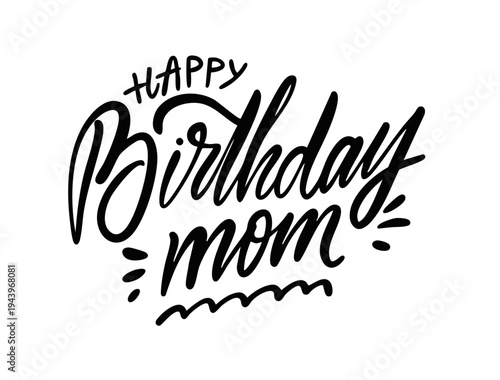 Hand drawn lettering illustration with the phrase Happy birthday mom