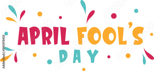 April fool's day text with colorful splashes and dots with holiday with text with typography