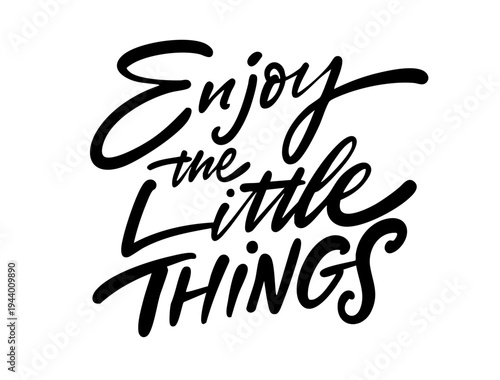 Hand drawn lettering illustration with the phrase Enjoy the little things in modern script style