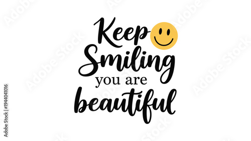 Keep smiling you are beautiful positive message uses a bold black script font and a yellow smiley face icon on a clean white background.