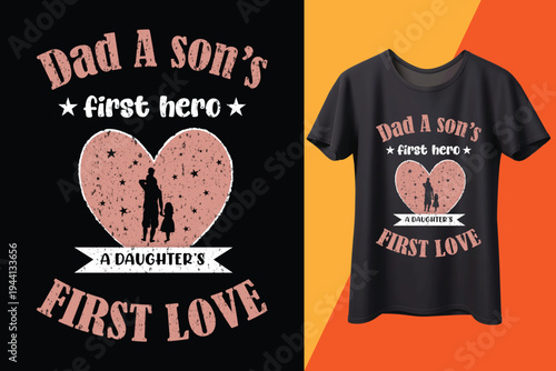 Dad A Son’s First Hero A Daughter’s First Love T-Shirt Design