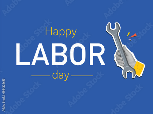 A Happy Labor Day sign with a black and white hand holding a wrench. Modern collage style. Vector illustration