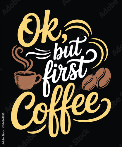 Ok But First Coffee Funny Caffeine Lover Morning Humor T Shirt Design Printable Typography Graphic