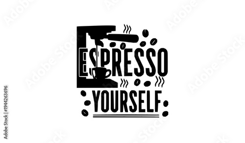Espresso Yourself coffee quote t shirt design with espresso machine vector illustration
