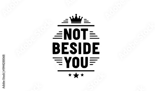 Not Beside You slogan badge style vector illustration for premium mens streetwear T shirt design