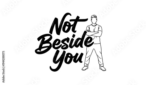 Premium mens T shirt typography design with Not Beside You slogan and confident character illustration vector