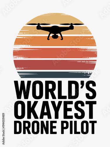 a drone is set against a sunset with horizontal color bands. Below it, the phrase 'World's Okayest Drone Pilot' is displayed.