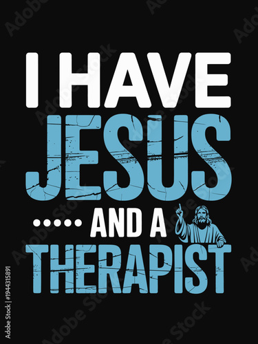Bold letters state 'I Have Jesus and a Therapist'