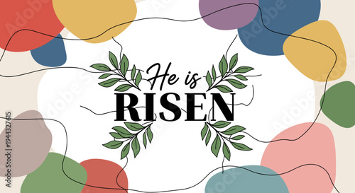 A vibrant illustration featuring the phrase 'He is Risen' surrounded by colorful abstract shapes in a modern style