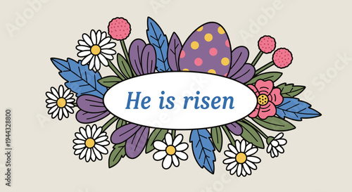 A colorful illustration featuring flowers and an Easter egg with the phrase 'He is risen' in a playful style