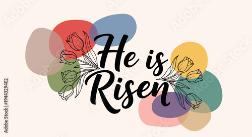 A vibrant illustration featuring the phrase 'He is Risen' surrounded by colorful abstract shapes and floral elements in a modern style