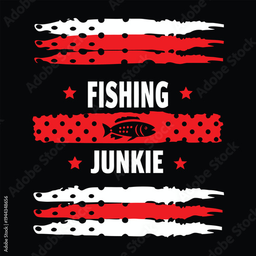 The bold lettering says fishing junkie between rough red and white stripes on black