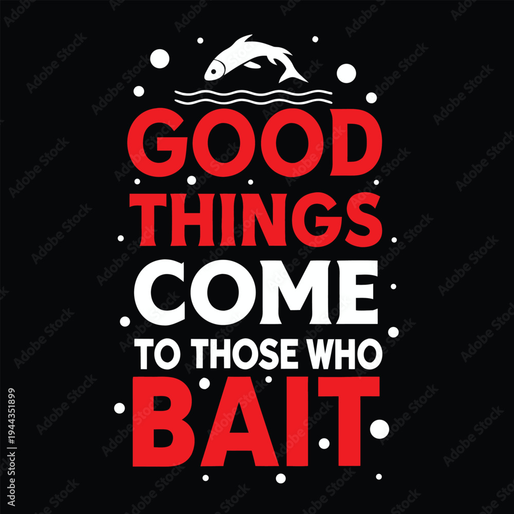 Obraz premium displays an of a fish and text saying good things come to those who bait