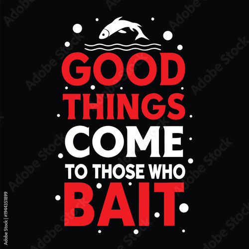 displays an of a fish and text saying good things come to those who bait