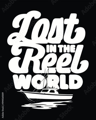 The quote Lost in the Reel World is displayed above an illustrated fishing boat