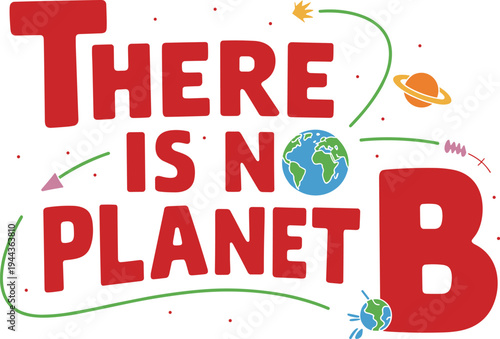 There Is No Planet B Text with Earth and Space Graphics Environmental Message
