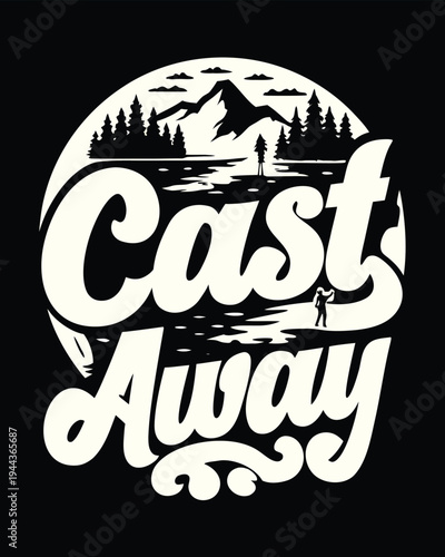 Silhouette fisherman casts on lake, featuring pine trees, mountains, and the words Cast Away