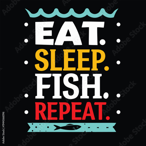 Vivid typography proclaims eat, sleep, fish, and repeat above an adorable fish graphic