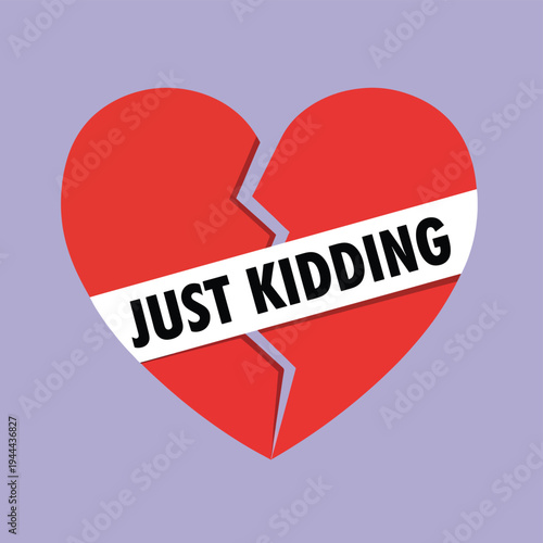 Broken red heart with white banner saying just kidding emphasizing prank and playful apology after emotional moment or joke