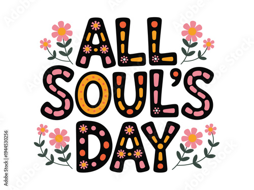 Vibrant "All Soul's Day" lettering with floral accents, celebrating remembrance and tradition