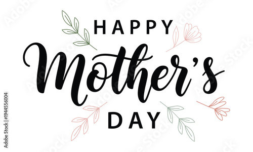 Decorative happy mother’s day greeting with cursive text floral leaves and flowers in soft green and pink tones representing motherhood celebration and family love