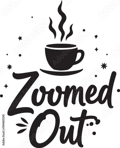 Vector illustration of steaming coffee cup with 'Zoomed Out' text