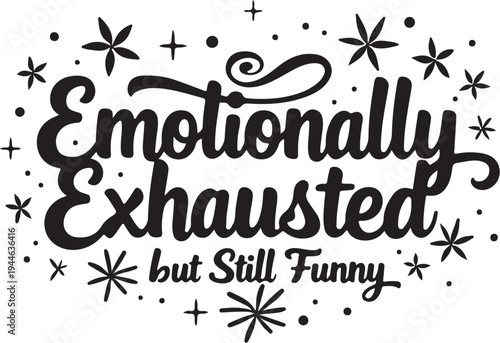 Emotionally exhausted but still funny typography vector illustration