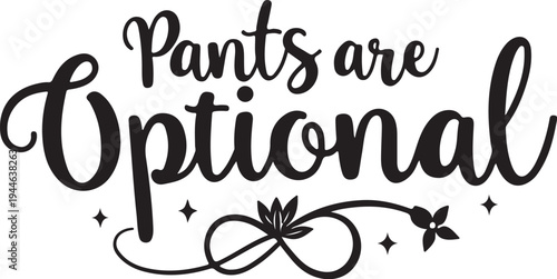 Vector phrase 'Pants are Optional' with decorative floral design