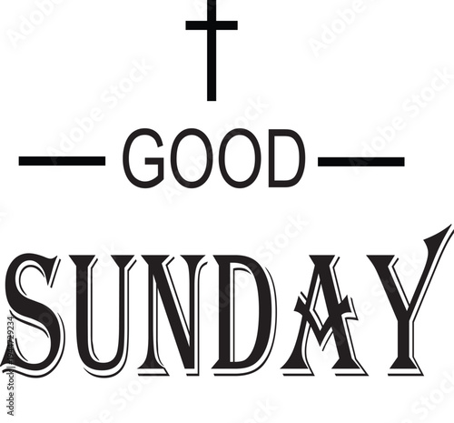 Black and white graphic with a cross above "GOOD" and "SUNDAY" in decorative font, celebrating a religious Sunday.