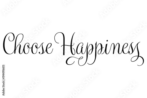 Choose Happiness - Choose Happiness words on white background, calligraphy, handwritten, vector
