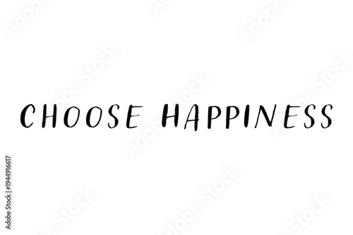 Choose Happiness - Choose Happiness words on white background, calligraphy, handwritten, vector
